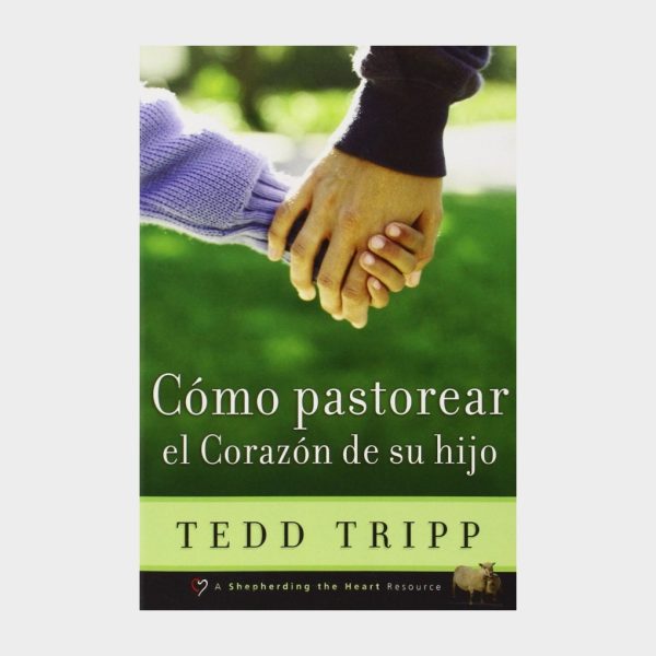 imagen_2025-12-09_100116234 (11) Cómo Pastorear El Corazón De Tu Hijo — Tedd Tripp