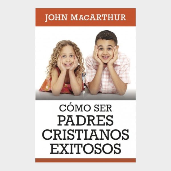 Cómo Ser Padres Cristianos Exitosos