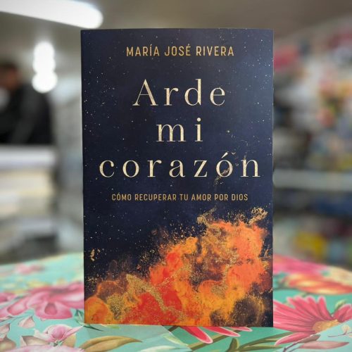 Arde Mi Corazón: Cómo Recuperar Tu Amor Por Dios